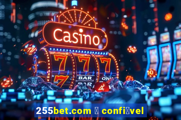 255bet.com 茅 confi谩vel