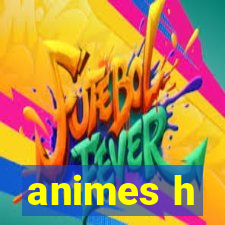 animes h