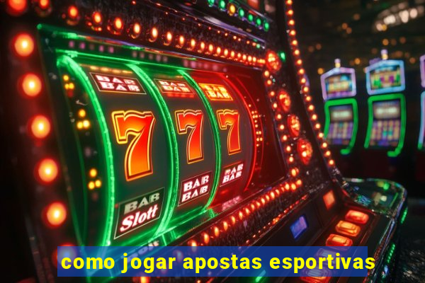 como jogar apostas esportivas