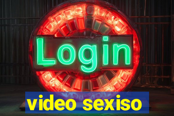 video sexiso