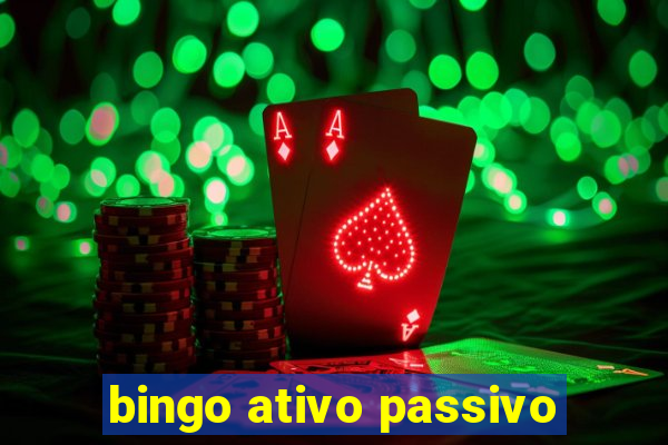 bingo ativo passivo