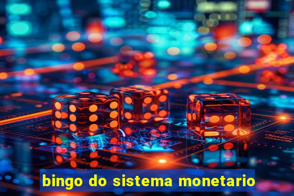 bingo do sistema monetario