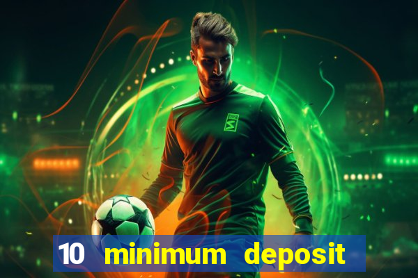 10 minimum deposit online casino