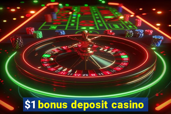 $1 bonus deposit casino