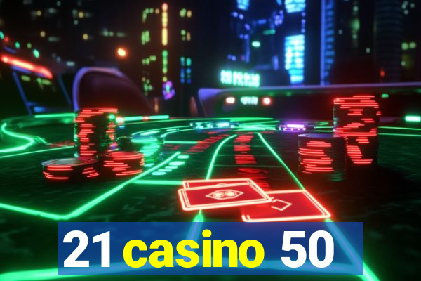 21 casino 50