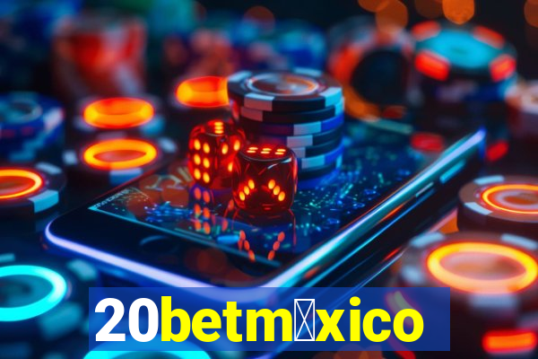 20betm茅xico