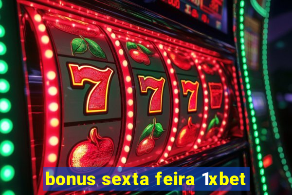 bonus sexta feira 1xbet