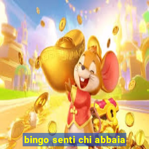 bingo senti chi abbaia