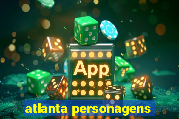 atlanta personagens