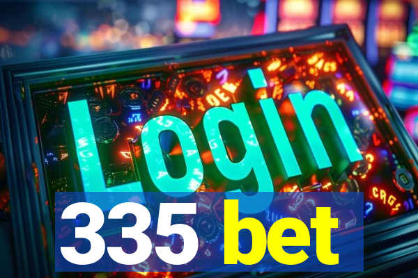 335 bet