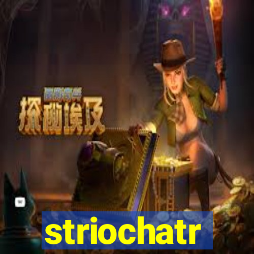 striochatr