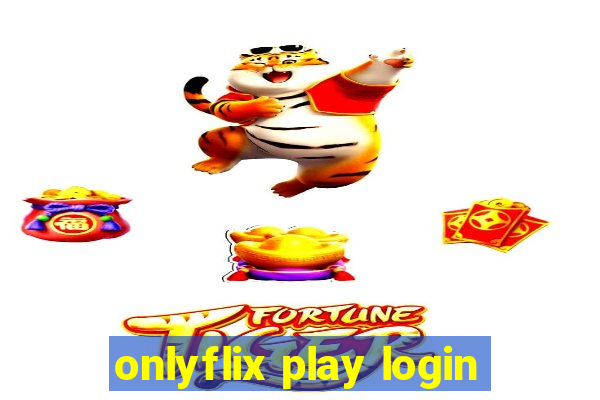 onlyflix play login