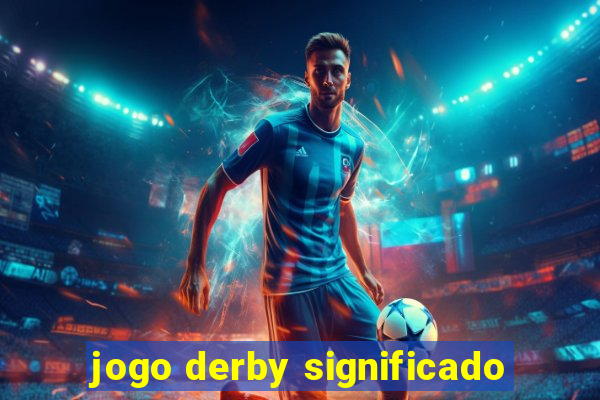 jogo derby significado