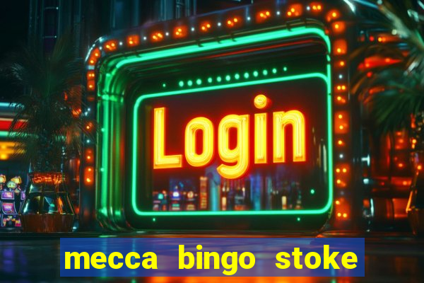 mecca bingo stoke on trent