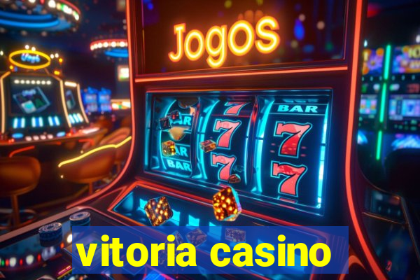 vitoria casino