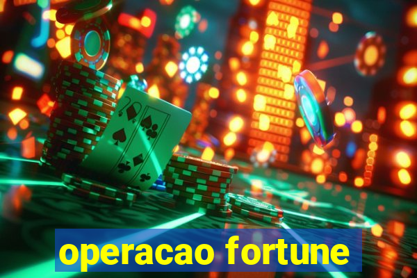 operacao fortune