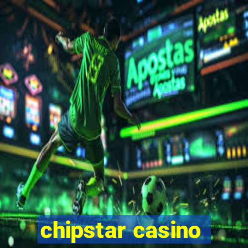 chipstar casino