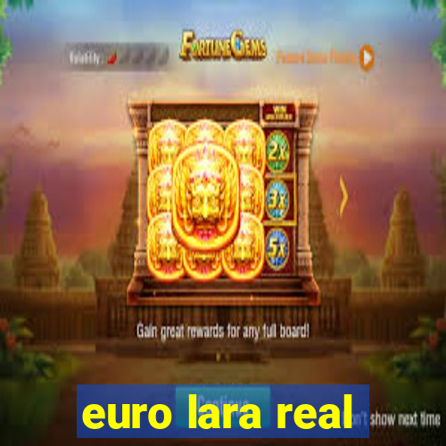 euro lara real