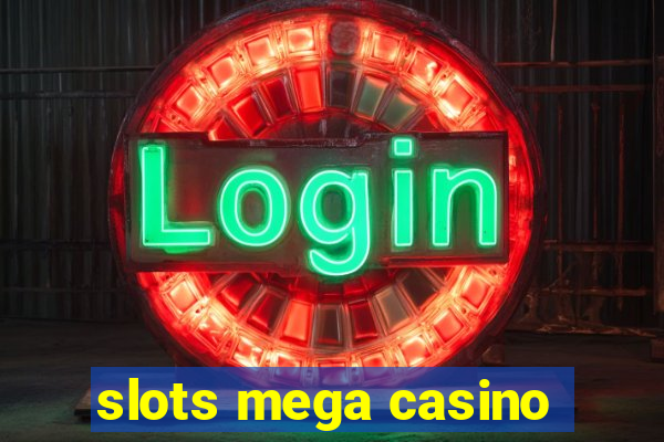 slots mega casino