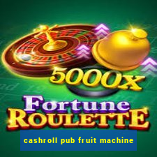 cashroll pub fruit machine