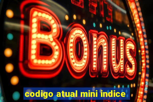 codigo atual mini indice