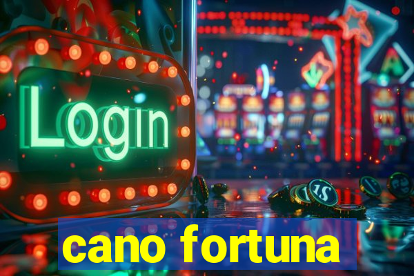 cano fortuna