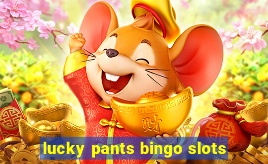 lucky pants bingo slots