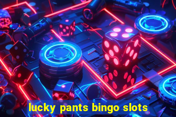 lucky pants bingo slots