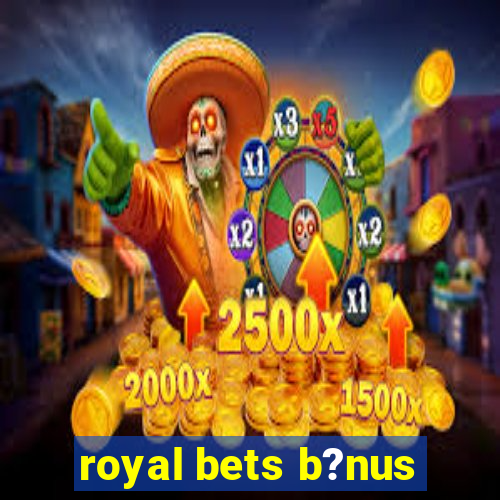 royal bets b?nus