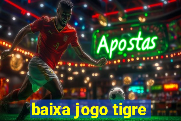 baixa jogo tigre