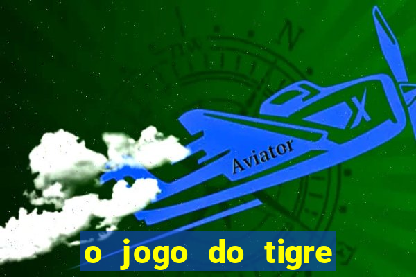 o jogo do tigre realmente paga