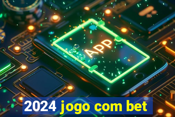 2024 jogo com bet