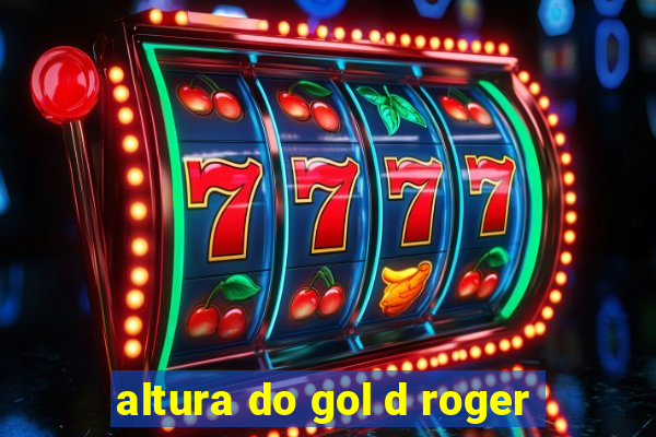 altura do gol d roger