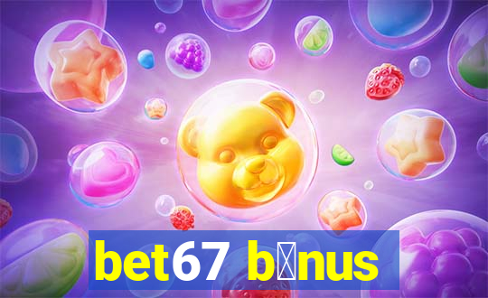 bet67 b么nus