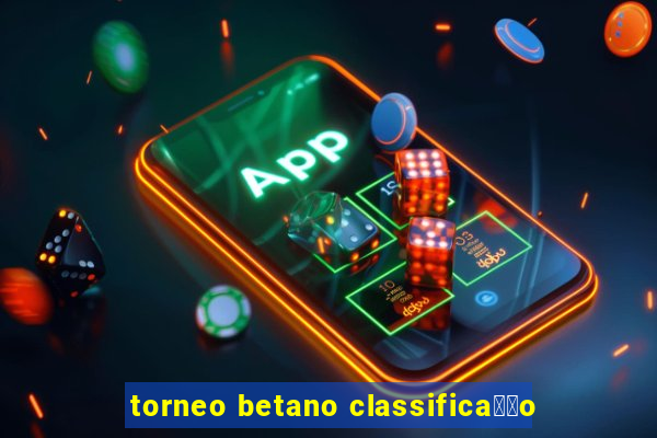 torneo betano classifica莽茫o