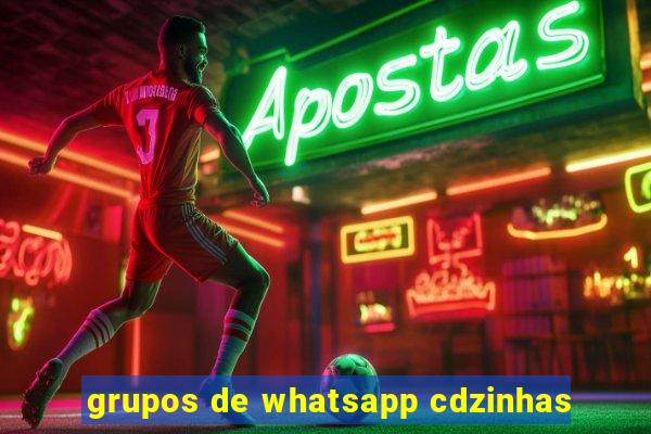 grupos de whatsapp cdzinhas