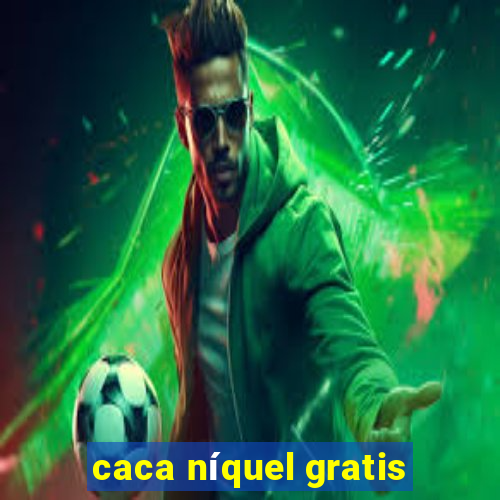 caca níquel gratis