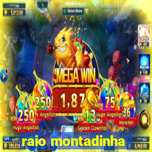 raio montadinha