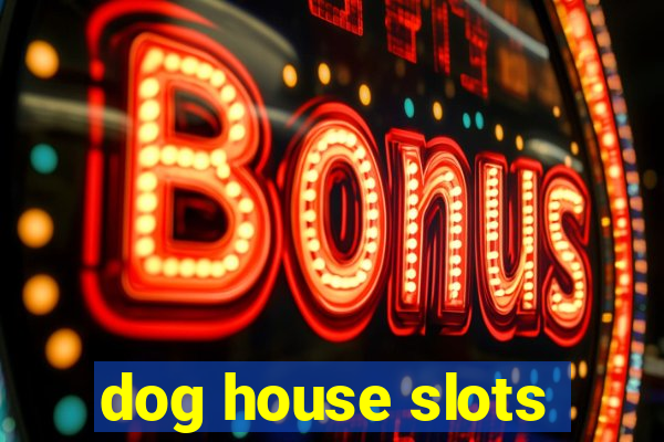 dog house slots