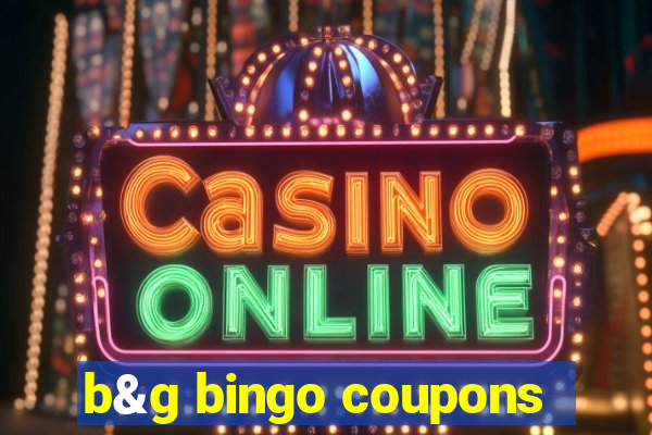 b&g bingo coupons