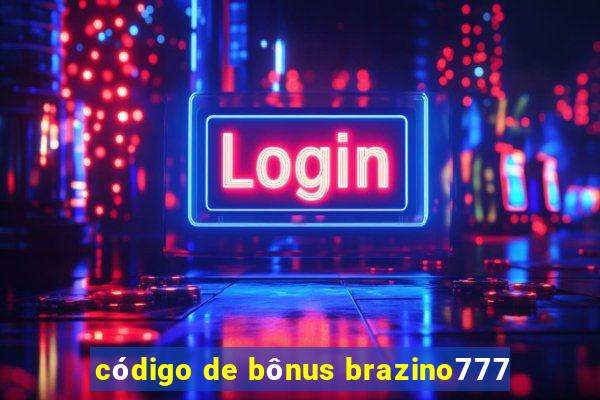 código de bônus brazino777