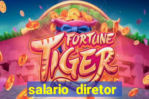 salario diretor escola estadual