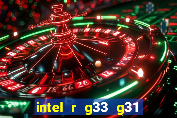 intel r g33 g31 express chipset family roda quais jogos