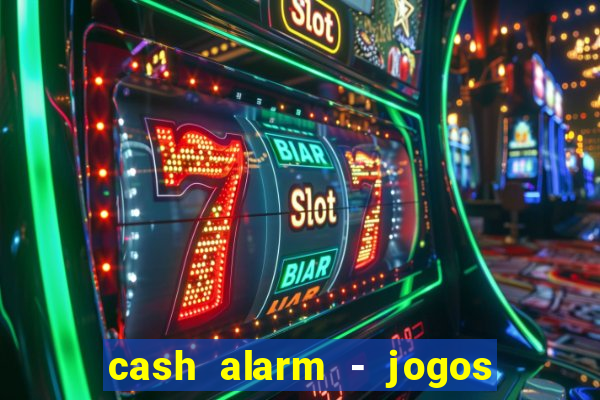 cash alarm - jogos e prêmios