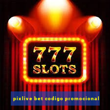 pixlive bet codigo promocional