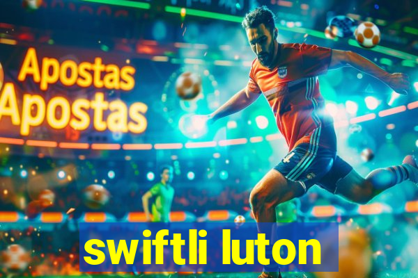 swiftli luton