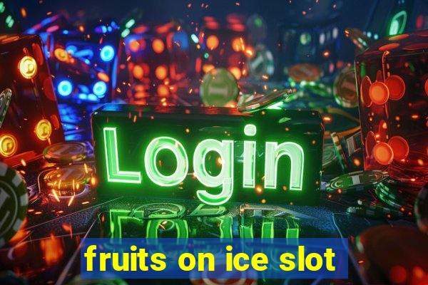 fruits on ice slot