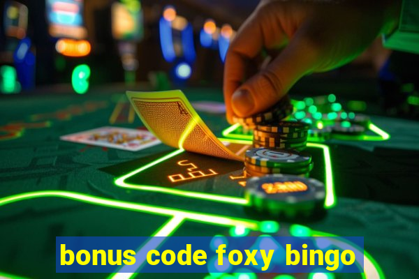 bonus code foxy bingo