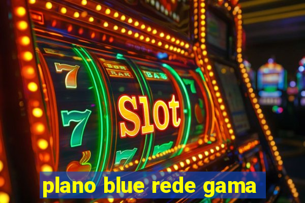 plano blue rede gama