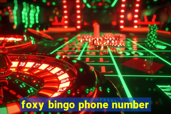 foxy bingo phone number